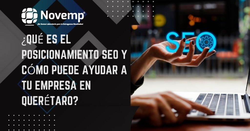 ¿Qué es el Posicionamiento SEO y Cómo Puede Ayudar a Tu Empresa en Querétaro?