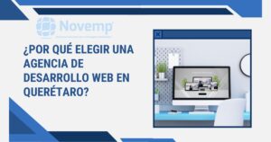 ¿Por qué elegir una agencia de desarrollo web en Querétaro?