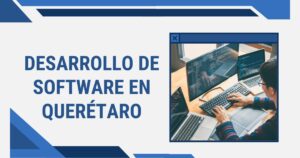 desarrollo de software en Querétaro